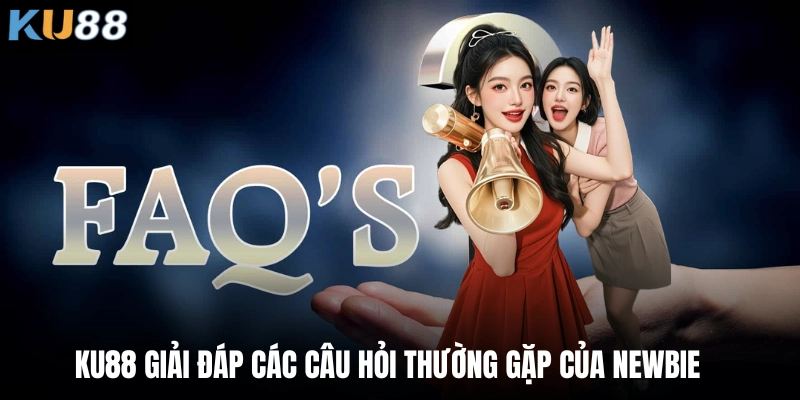Ku88 giải đáp các câu hỏi thường gặp của newbie  