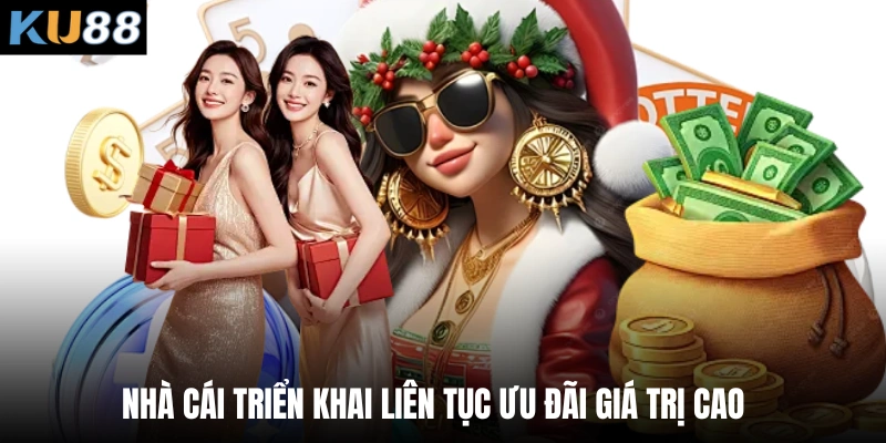 Nhà cái triển khai liên tục ưu đãi giá trị cao